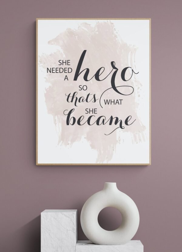 She Needed A Hero So That's What She Became Wall Art, Quote Print, Typography Poster, Gifts for her, Bedroom decor, Hero, Digital Download - Image 2