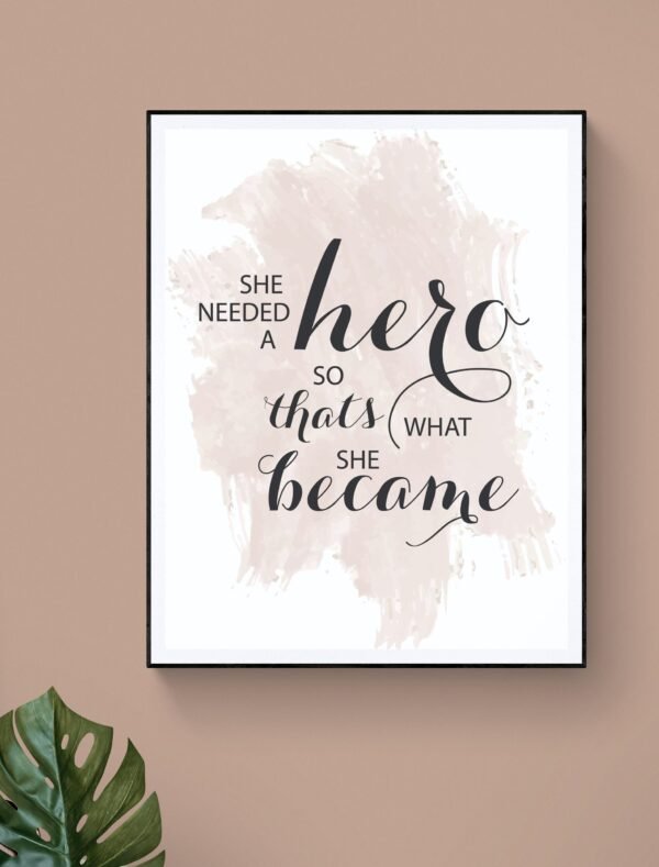 She Needed A Hero So That's What She Became Wall Art, Quote Print, Typography Poster, Gifts for her, Bedroom decor, Hero, Digital Download - Image 6