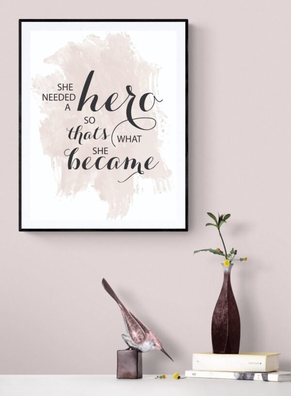 She Needed A Hero So That's What She Became Wall Art, Quote Print, Typography Poster, Gifts for her, Bedroom decor, Hero, Digital Download - Image 8