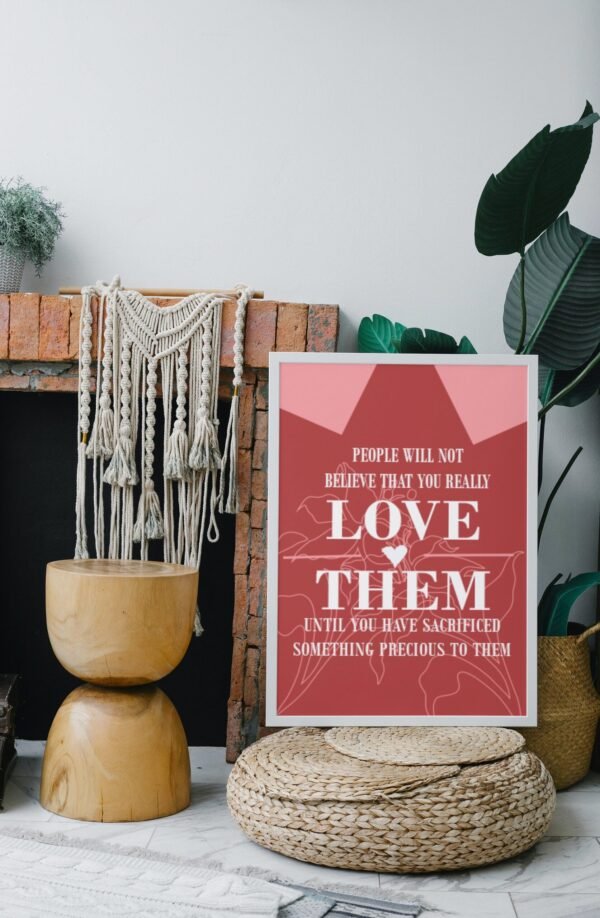 People will not believe that you really love them until you have sacrificed something precious to them, Digital Art, Wall Art - Image 4