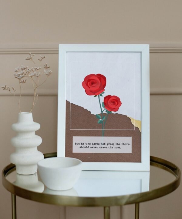 But he who dares not grasp the thorn-should never crave the rose, Digital Art, Wall Art, Instant Download, Digital download, Home Decor