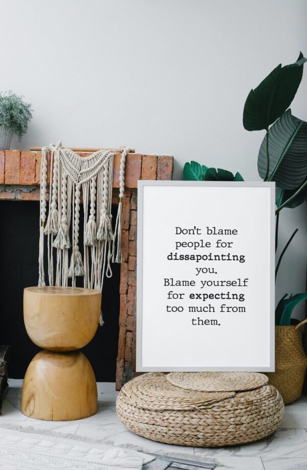 Don't blame people for disappointing you-Blame yourself for expecting too much from them, Digital Art, Wall Art, Digital Download - Image 4