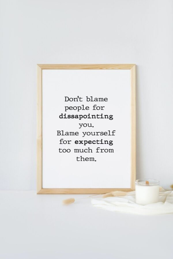 Don't blame people for disappointing you-Blame yourself for expecting too much from them, Digital Art, Wall Art, Digital Download - Image 9