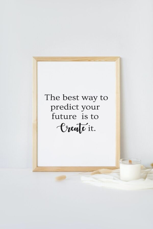 The best way to predict your future is to Create it, The best way to predict your future is to Create it Wall Art, Digital Art