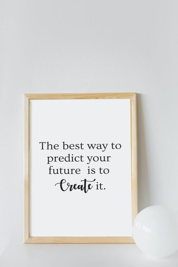 The best way to predict your future is to Create it, The best way to predict your future is to Create it Wall Art, Digital Art - Image 5