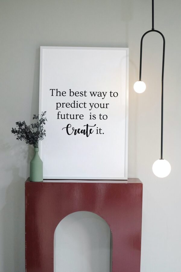 The best way to predict your future is to Create it, The best way to predict your future is to Create it Wall Art, Digital Art - Image 6