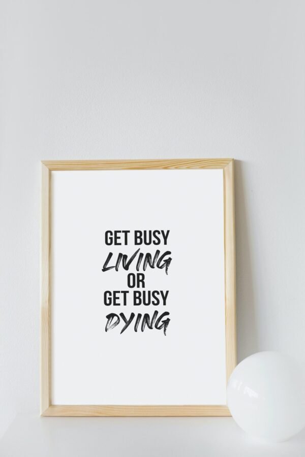 Get Busy Living Or Get Busy Dying, Get Busy Living Or Get Busy Dying Wall Art, Get Busy Living Or Get Busy Dying Digital Art