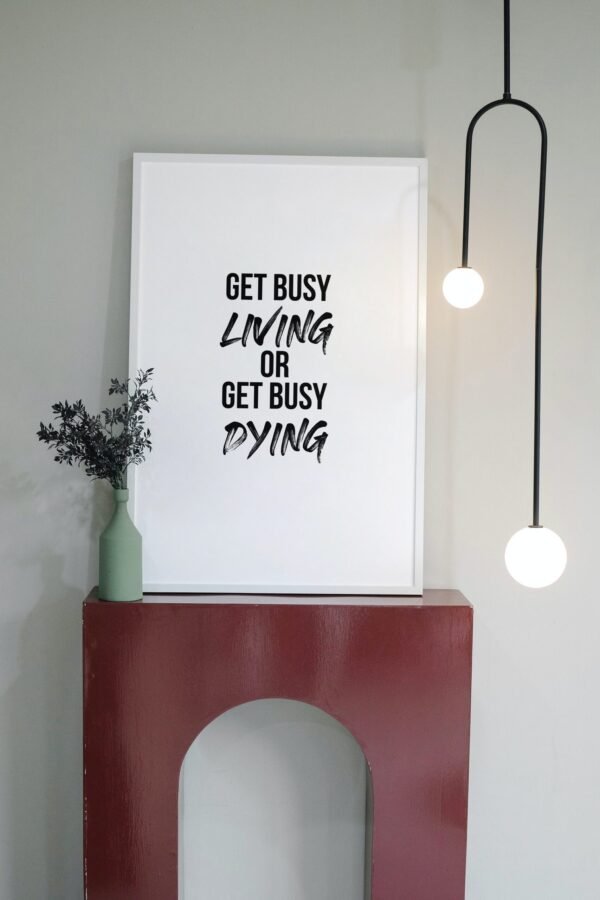 Get Busy Living Or Get Busy Dying, Get Busy Living Or Get Busy Dying Wall Art, Get Busy Living Or Get Busy Dying Digital Art - Image 2