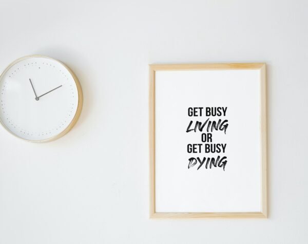 Get Busy Living Or Get Busy Dying, Get Busy Living Or Get Busy Dying Wall Art, Get Busy Living Or Get Busy Dying Digital Art - Image 3