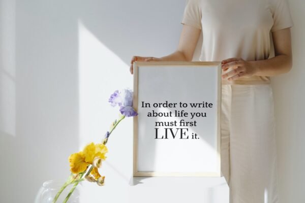 In order to write about life you must first live it, Digital Art, Wall Art, Quotes and phrases, Digital Poster - Image 4