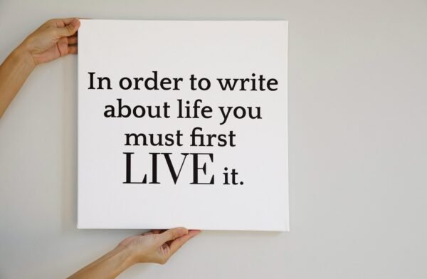In order to write about life you must first live it, Digital Art, Wall Art, Quotes and phrases, Digital Poster - Image 9