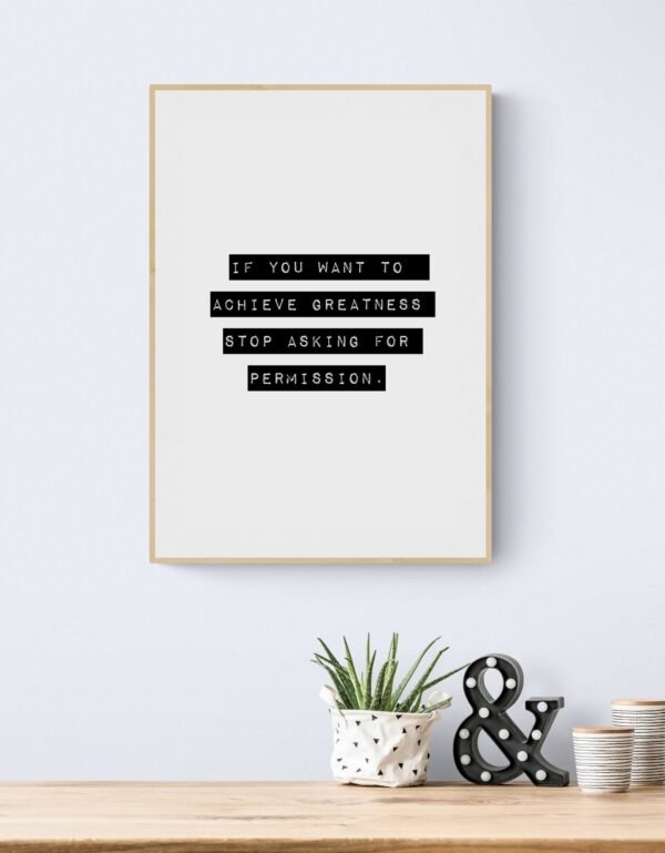 If you want to achieve greatness stop asking for permission, Typography Wall Art, Instant Download, Digital Download, Typography Prints - Image 4