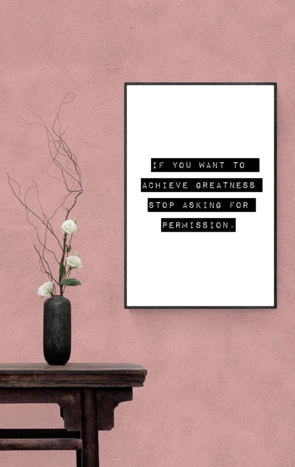 If you want to achieve greatness stop asking for permission, Typography Wall Art, Instant Download, Digital Download, Typography Prints - Image 6