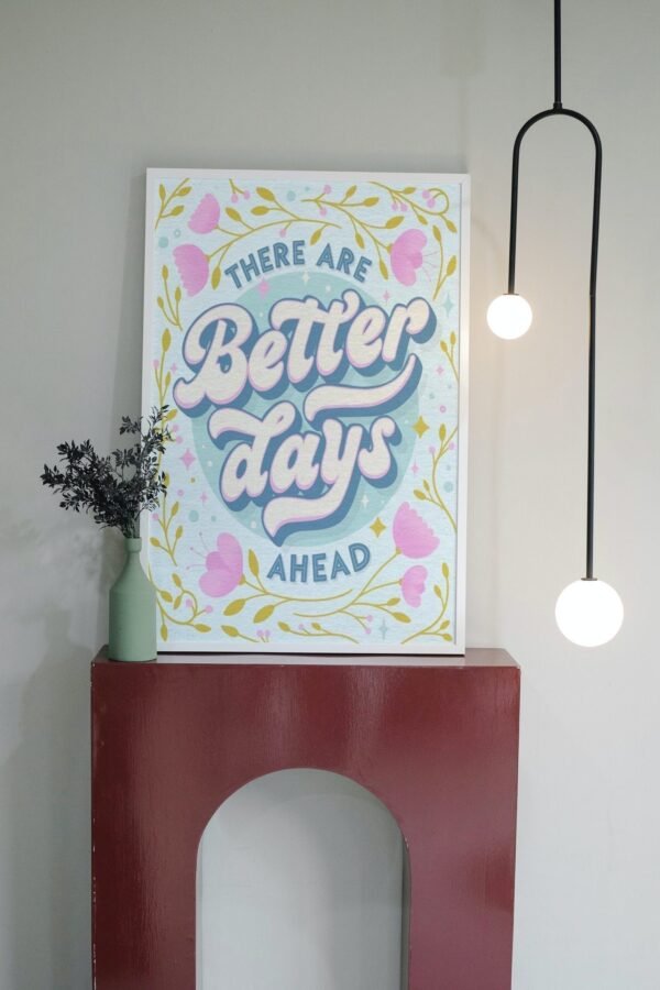 There Are Better Days Ahead, There Are Better Days Ahead Wall Art, Digital Art, There Are Better Days Ahead Poster - Image 3