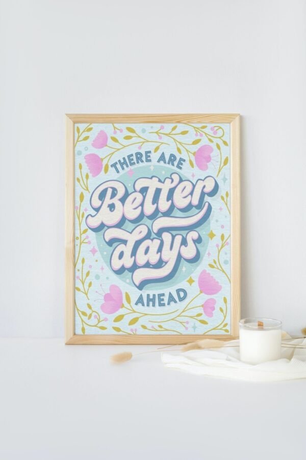 There Are Better Days Ahead, There Are Better Days Ahead Wall Art, Digital Art, There Are Better Days Ahead Poster - Image 7