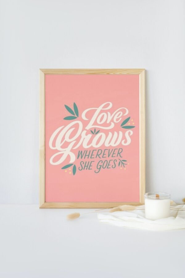 Love Grows Wherever She Goes, Love Grows Wherever She Goes Poster, Love Grows Wherever She Goes Wall Art, Love Grows Wherever She Goes Art