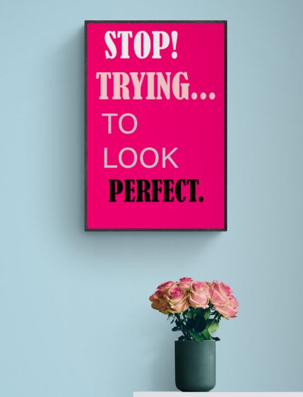 Stop Trying To Look Perfect, Quotes Wall Art, Instant Download, Self Love Wall Art, Quotes Poster, Printable Wall Art, Digital Download - Image 2