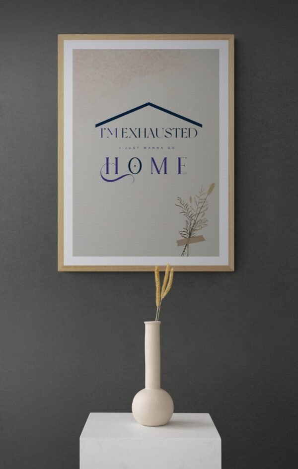 I am Exhausted Just Wanna Go Home, Digital Download, Home Sickness Quotes, Printable Wall Art, Home Love Wall Art, Instant Download - Image 7