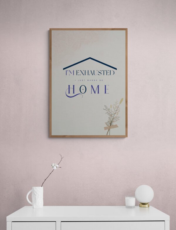 I am Exhausted Just Wanna Go Home, Digital Download, Home Sickness Quotes, Printable Wall Art, Home Love Wall Art, Instant Download - Image 8