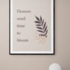 Flowers Need Time To Bloom, Inspirational Quote, Floral Quote, Printable Wall Art, Digital Download - Image 3