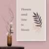 Flowers Need Time To Bloom, Inspirational Quote, Floral Quote, Printable Wall Art, Digital Download - Image 6
