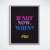 If Not Now When Quote, Printable Wall Art, Pride Wall Decor, Inspirational Quote Art, Lgbt Pride Poster, Bedroom Decor, Digital Download