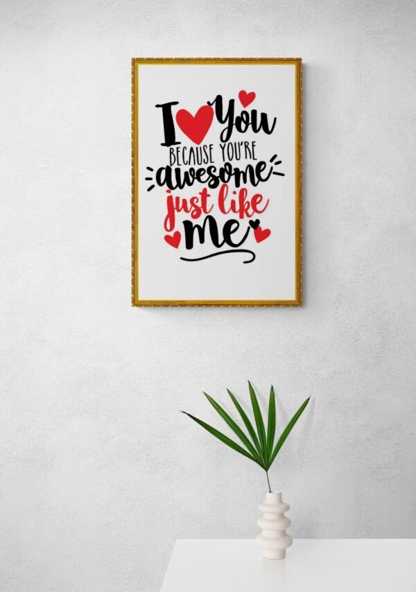 I love you because you're awesome just like me, Typography Wall Art, Instant Download, Digital Download, Typography Prints, Love Quotes