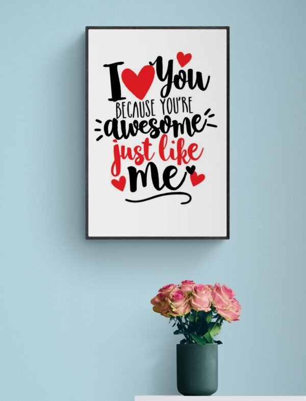 I love you because you're awesome just like me, Typography Wall Art, Instant Download, Digital Download, Typography Prints, Love Quotes - Image 3
