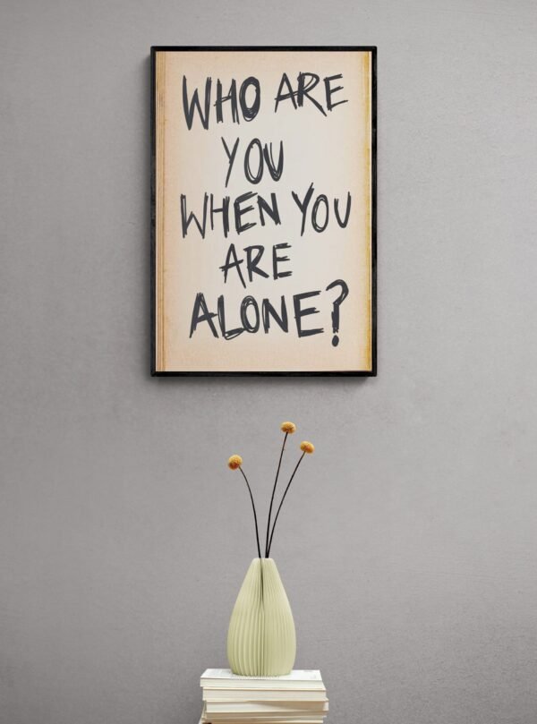Who are you when you are alone, Digital Download, Instant Download, Self Care Quotes, Positive Sayings Wall Art, Quotes Wall Posters